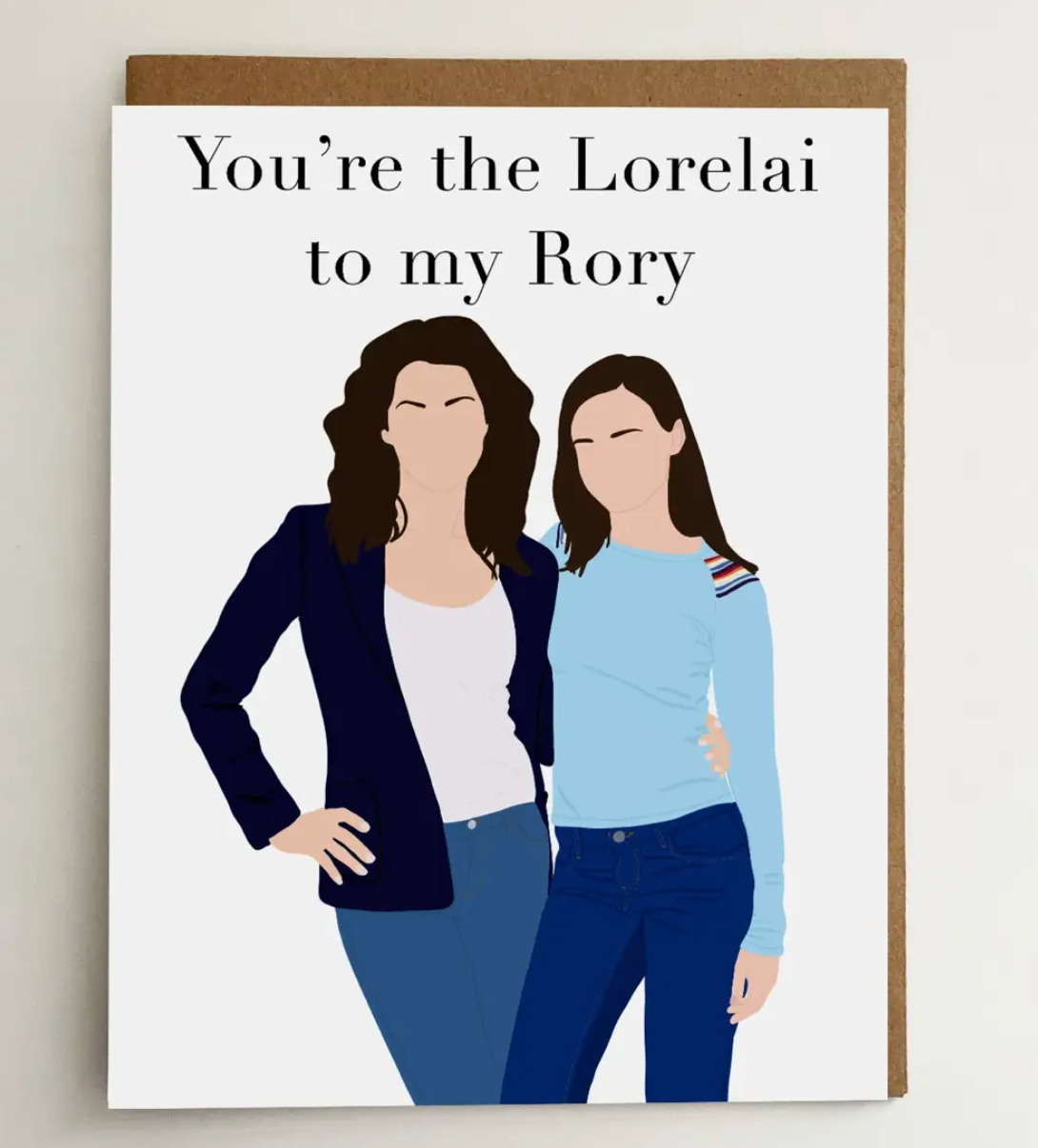 Lorelai to my Rory Card